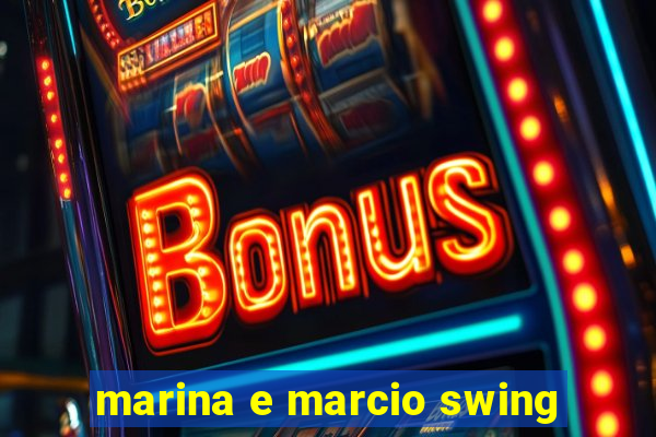 marina e marcio swing